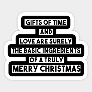 Gifts of time and love are surely the basic ingredients of a truly merry christmas Sticker